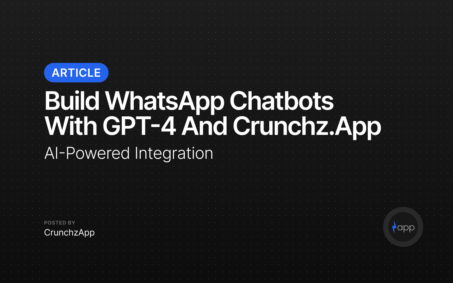 Build WhatsApp Chatbots with GPT-4 and Crunchz.app | AI-Powered Integration