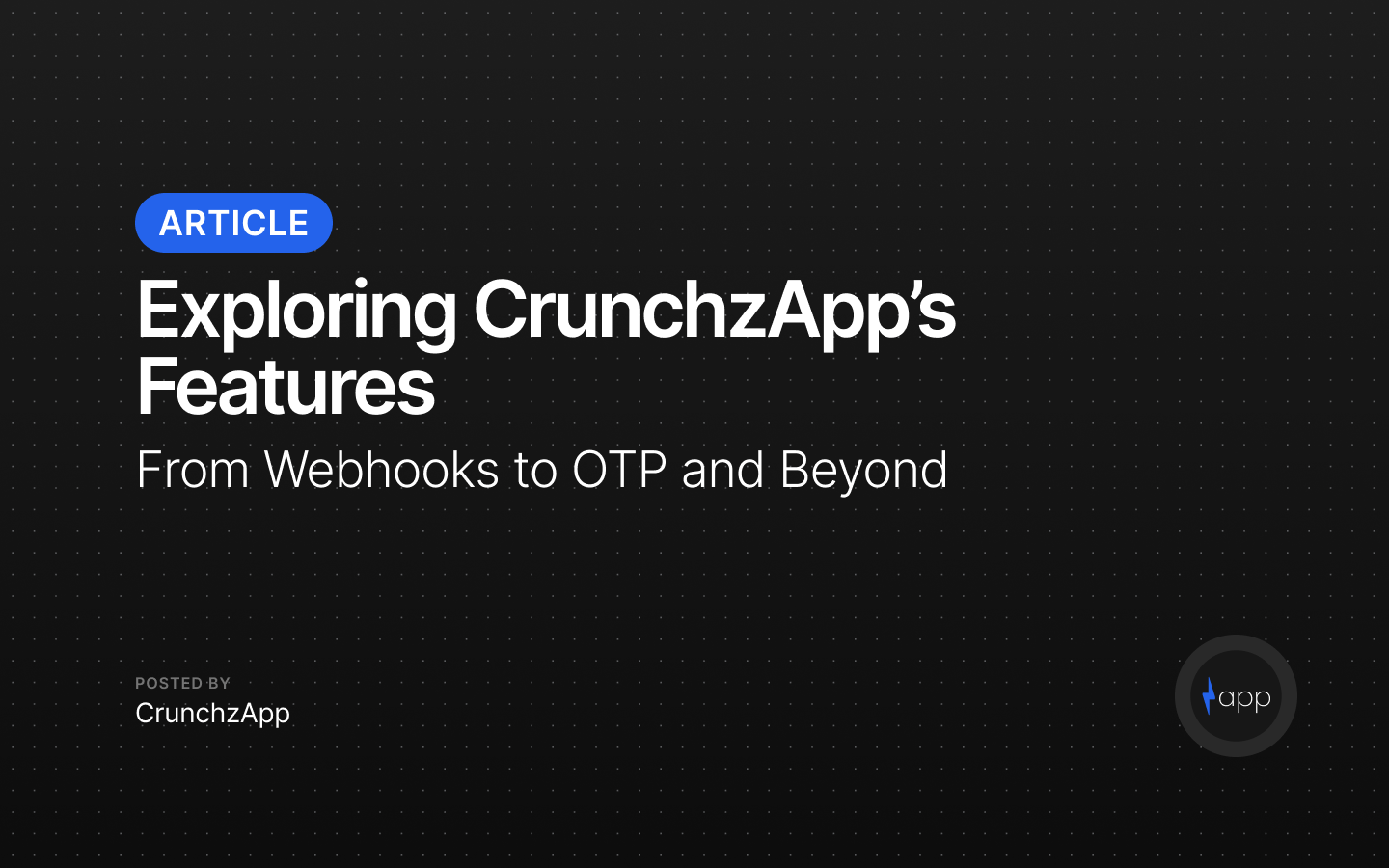 Exploring CrunchzApp’s Features: From Webhooks to OTP and Beyond