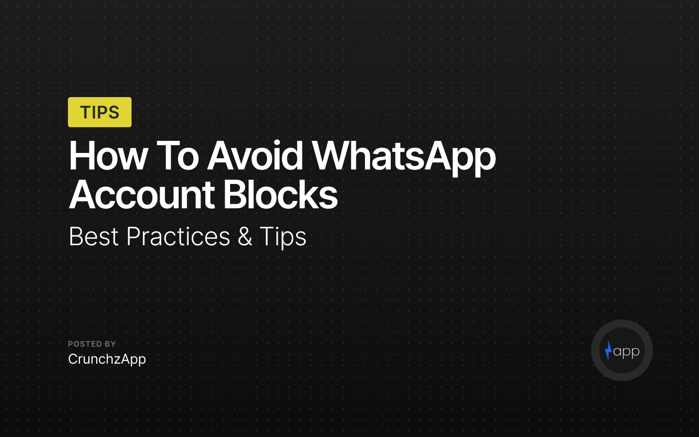 How to Avoid WhatsApp Account Blocks Using CrunchzApp: Best Practices & Tips How to Avoid WhatsApp Account Blocks Using CrunchzApp: Best Practices & Tips