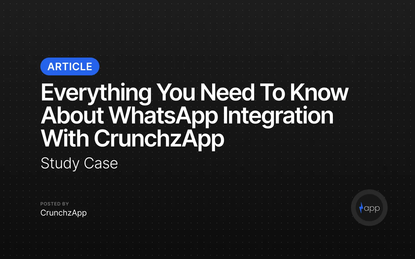 Everything You Need to Know About WhatsApp Integration with CrunchzApp Everything You Need to Know About WhatsApp Integration with CrunchzApp