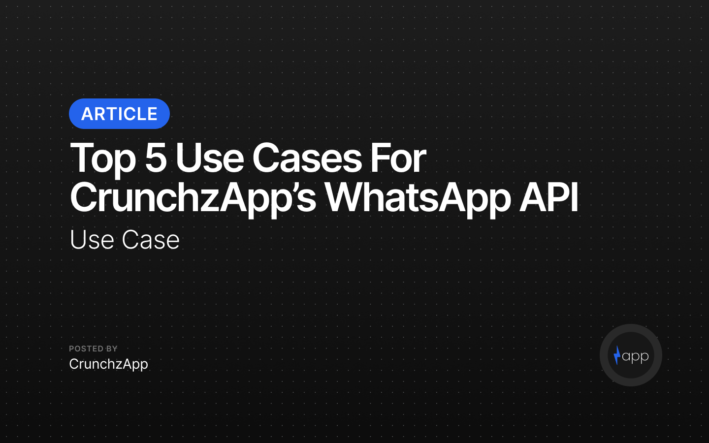 Top 5 Use Cases for CrunchzApp’s WhatsApp API