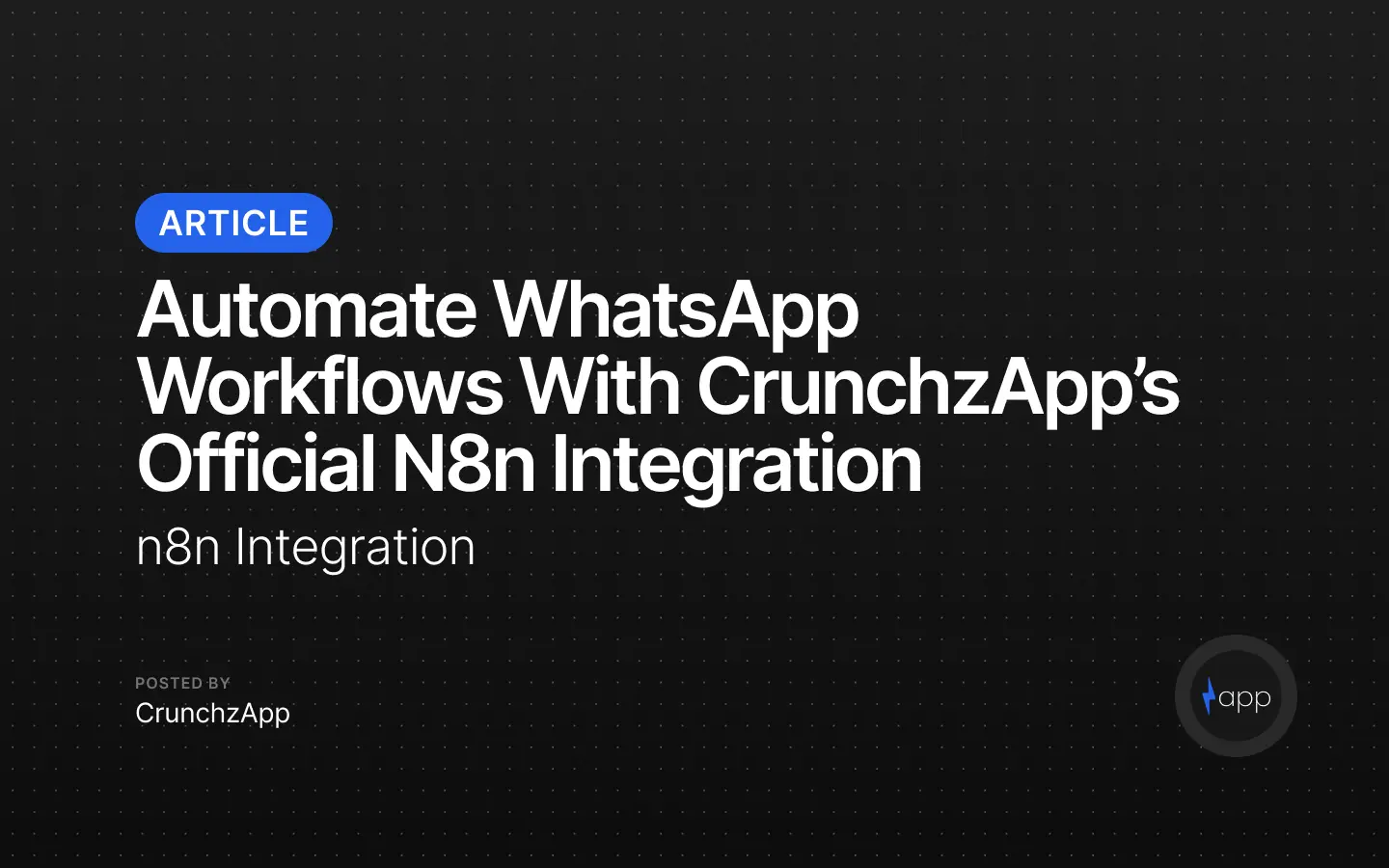Automate WhatsApp Workflows with CrunchzApp’s Official n8n Integration Automate WhatsApp Workflows with CrunchzApp’s Official n8n Integration
