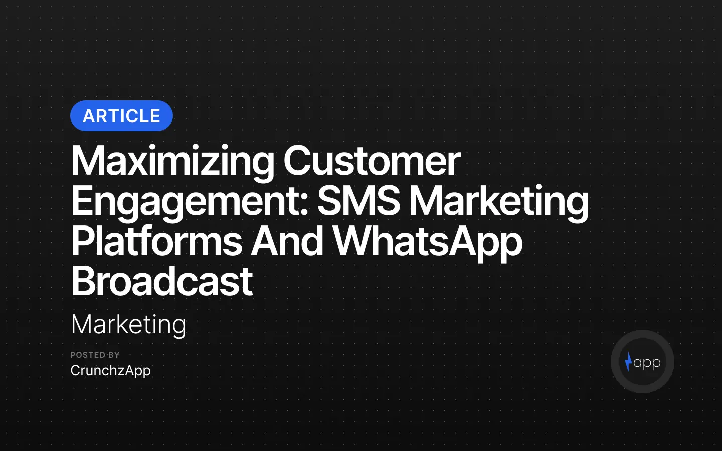Maximizing Customer Engagement: SMS Marketing Platforms and WhatsApp Broadcast