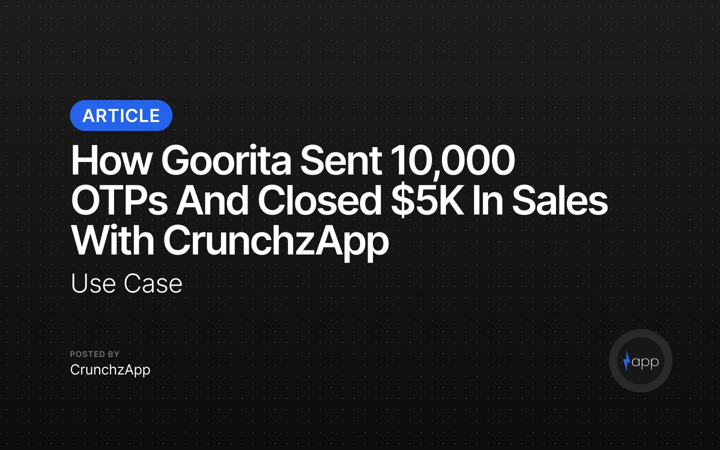 How Goorita Sent 10,000 OTPs and Closed $5K in Sales with CrunchzApp